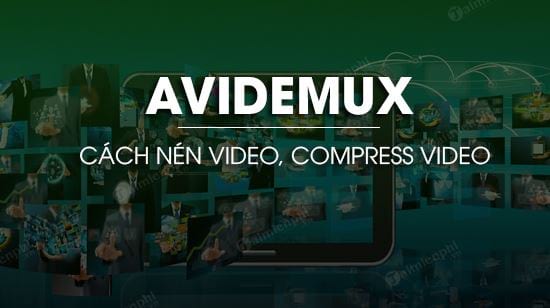 cach nen video trong avidemux compress video