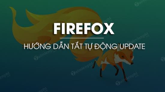 Cách tắt Update Firefox mới nhất 2020