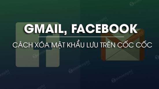 Cách xóa mật khẩu Gmail, Facebook lưu trên Cốc Cốc bản mới