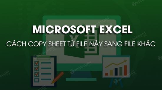 Hướng dẫn copy sheet từ file Excel này sang file Excel khác 0
