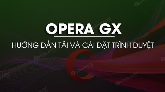 Cách tải và cài đặt Opera GX