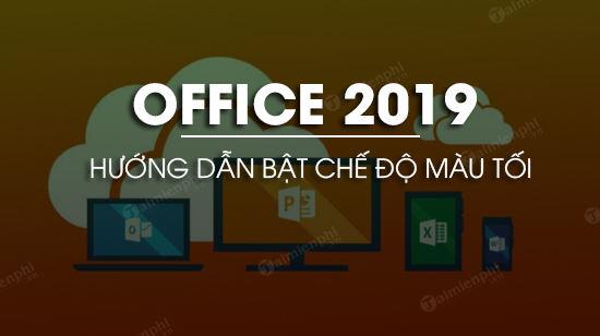 huong dan bat che do mau toi tren office 2019