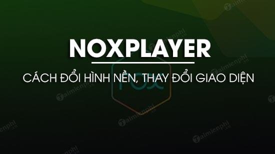 Cách đổi hình nền trên NoxPlayer
