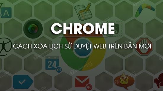 cach xoa lich su duyet web tren chrome ban moi