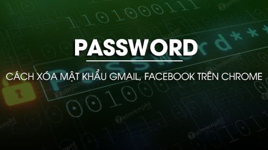 Cách xóa mật khẩu Gmail, Facebook lưu trên Chrome bản mới