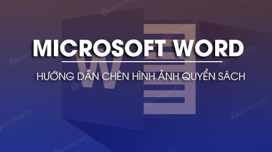 Hướng dẫn chèn hình ảnh quyển sách trong Word