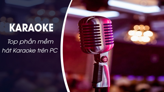 Phần mềm hát karaoke trên máy tính miễn phí hay nhất 2020