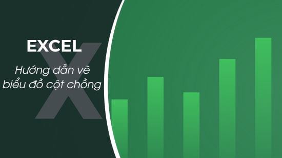 Cách vẽ biểu đồ cột chồng bằng Excel