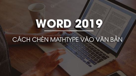 cach chen mathtype vao van ban trong word 2019