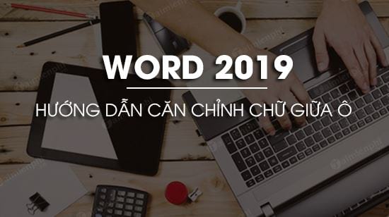 cach can chinh chu giua o trong word 2019