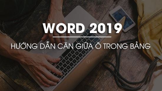 Cách căn giữa ô trong bảng trong Word 2019