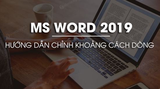 cach chinh khoang cach dong trong word 2019