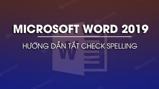 Cách tắt check spelling trong Word 2019