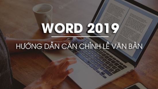 cach can chinh le van ban trong word 2019