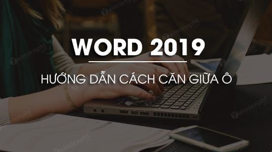 cach can giua o trong word 2019