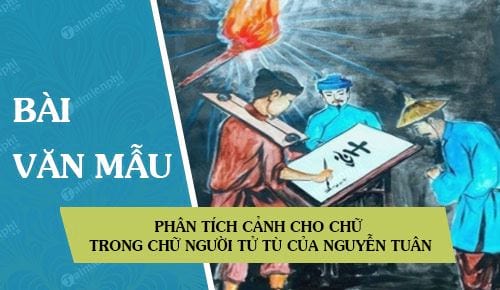 Phân tích cảnh cho chữ trong Chữ người tử tù của Nguyễn Tuân 0
