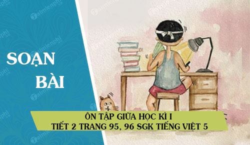 Ôn tập giữa học kì I tiết 2 trang 95, 96 SGK Tiếng Việt 5
