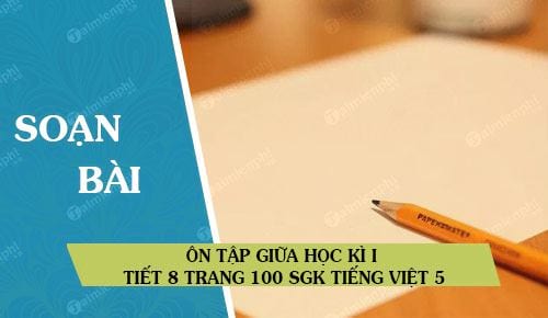 Ôn tập giữa học kì I tiết 8 trang 100 SGK Tiếng Việt 5