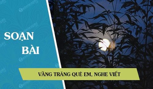 Soạn bài Chính tả Nghe viết Vầng trăng quê em, Tiếng Việt lớp 3