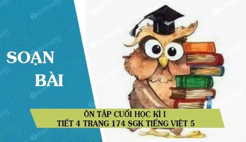 Ôn tập cuối học kì I tiết 4 trang 174 SGK Tiếng Việt 5