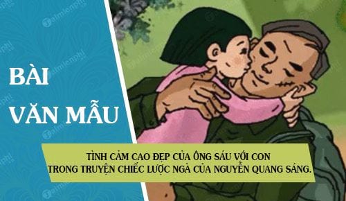 Tình cảm cao đẹp của ông Sáu với con trong truyện Chiếc lược Ngà của Nguyễn Quang Sáng.
