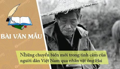 Nhân vật ông Hai gợi cho em suy nghĩ gì về những chuyển biến mới trong tình cảm của người dân Việt Nam thời kì kháng chiến chống Pháp?