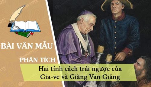 Phân tích hai tính cách trái ngược của Gia-ve và Giăng Van Giăng trong Người cầm quyền khôi phục uy quyền