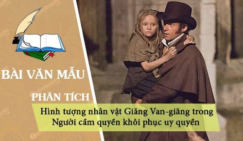 Phân tích hình tượng nhân vật Giăng Van-giăng trong đoạn trích Người cầm quyền khôi phục uy quyền