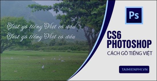 Cách gõ tiếng Việt trên Photoshop CS6