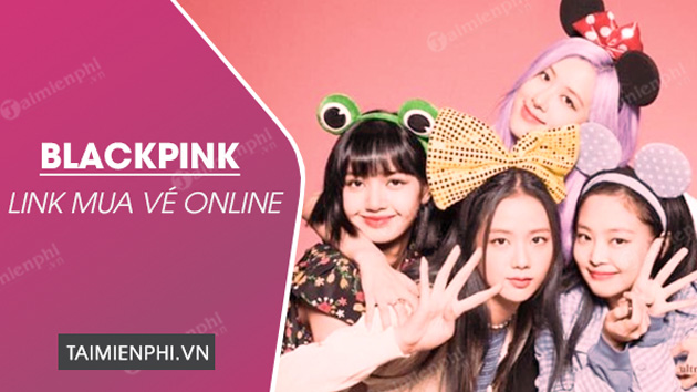 Link mua vé Blackpink 12h ngày 7/7/2023 tại Hà Nội, xem Concert Born Pink BlackPink
