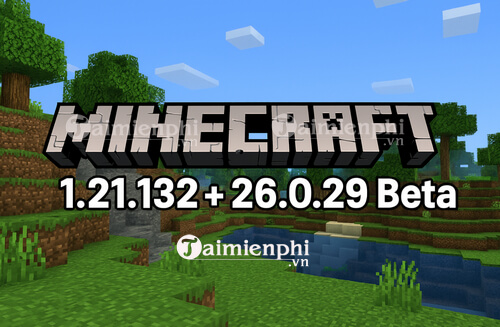 tai minecraft 1.21.132 và 26.0.29 beta