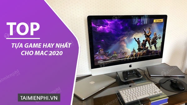 Top 4 tựa game hay nhất cho Mac 2020 nên thử