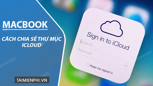 Cách chia sẻ file, thư mục iCloud trên Mac