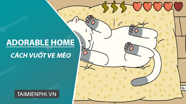 Cách vuốt ve mèo trong Adorable Home để nhận nhiều tim