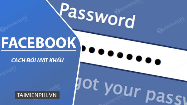 Đổi mật khẩu Facebook, thay password Facebook