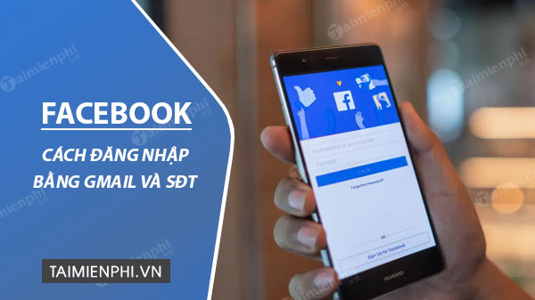 Cách đăng nhập Facebook, vào Facebook bằng Số điện thoại, Gmail