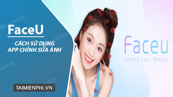 Hướng dẫn sử dụng FaceU trên điện thoại