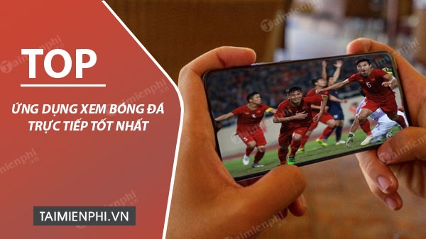 Top á»©ng Dá»¥ng Xem Bong Ä'a Trá»±c Tiáº¿p Tá»'t Nháº¥t