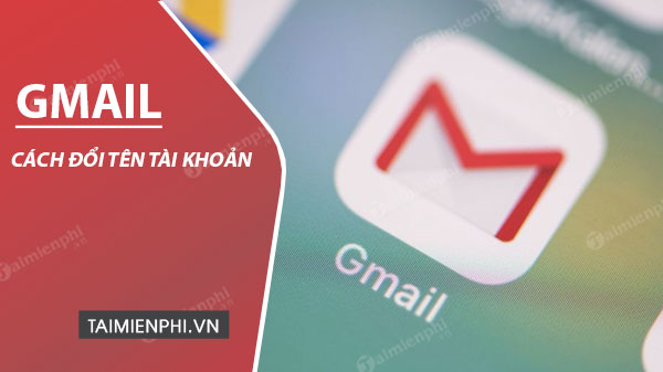 Đổi tên gmail, thay tên tài khoản Gmail mới