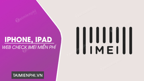 Check IMEI iPhone - Cách Kiểm Tra iPhone, iPad Chính Hãng