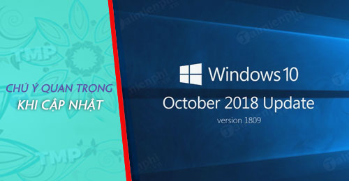 Các chú ý trước khi cập nhật Windows 10 October 2018 v1809 quan trọng