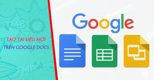 Cách tạo tài liệu mới trên Google Docs