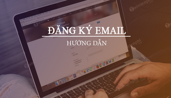 tao email, dang ky email, lap email dang ky email, tao tai khoan email