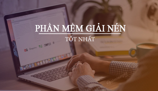 Phan mem giai nen tot nhat