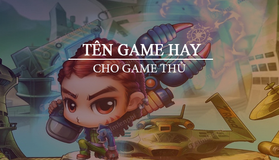 top nhung ten game hay nhat cho game thu ten nhan vat trong game