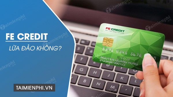 Mở thẻ tín dụng FE Credit lừa đảo?
