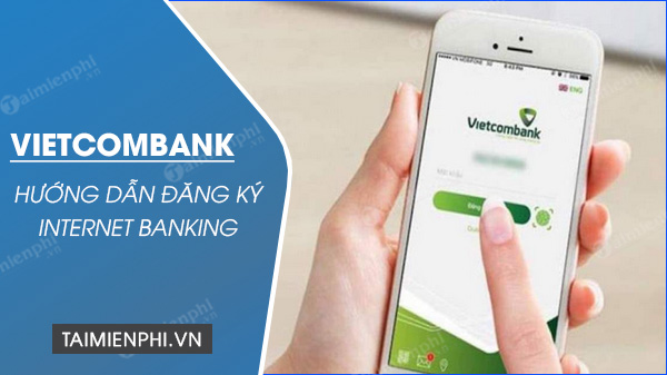 Cach dang ky internet Banking Vietcombank