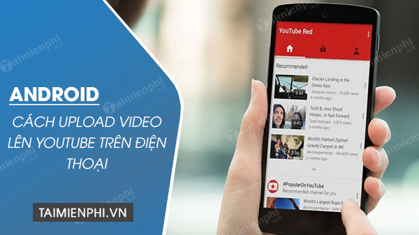 upload video len youtube bang thiet bi android 