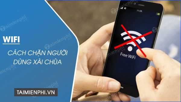 Cách chặn người dùng wifi, xem ai đang sử dụng wifi chùa và ngắt kết nối