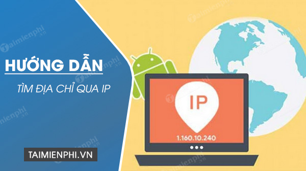 Cách tìm địa chỉ qua IP